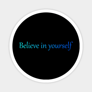 Believe in yourself Magnet